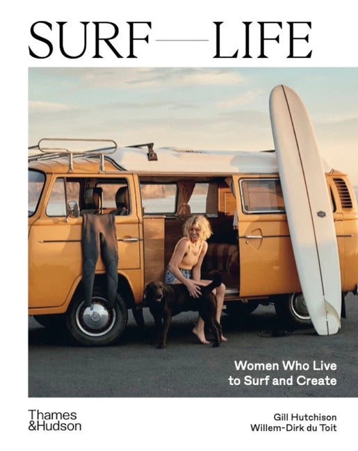SURF LIFE: WOMEN WHO LIVE TO SURF AND CREATE