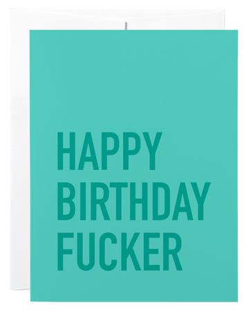 HAPPY BIRTHDAY FUCKER - GREETING CARD